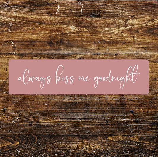Always kiss me goodnight Metal Sign Plaque