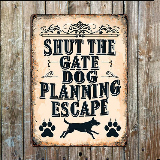 Shut The Gate Dog Planning Escape Pet Metal Sign Plaque