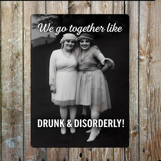 Go Together Drunk & Disorderly | Funny | Metal Sign Plaque