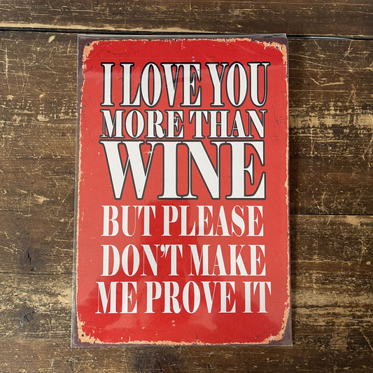 I Love you more than wine | Metal Sign