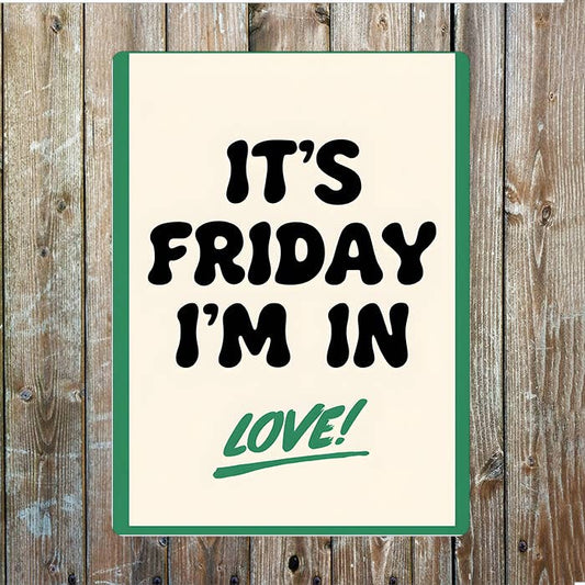 It's Friday i'm in Love | Metal Sign Plaque