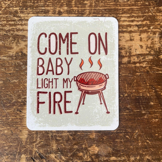 Come On Baby Light My Fire BBQ Tin Sign | Metal Sign Plaque