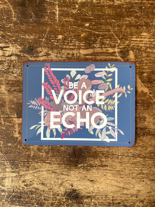 Be A Voice Not A Echo | Metal Sign Plaque