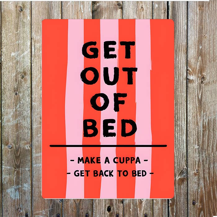 Get Out of bed make cuppa back in Bed | Metal Sign Plaque