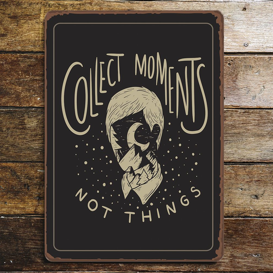 Collect Moments Not Things | Metal Sign Plaque