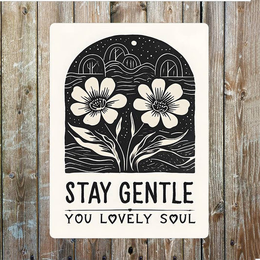 Flower Stay Gentle You Lovely Soul Heart | Metal Sign Plaque
