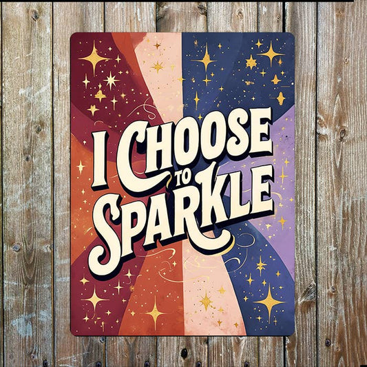 I Choose To Sparkle | Quote | Metal Sign Plaque