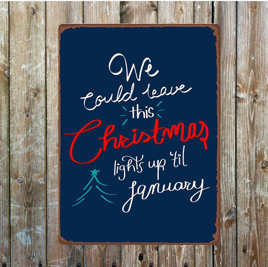 We Could Leave The Christmas Lights Up | Metal Sign Plaque