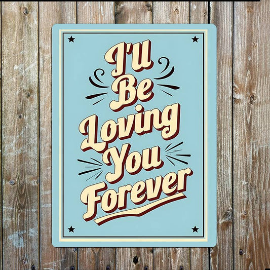 I'll Be Loving You Forever | Retro Quote | Metal Sign Plaque
