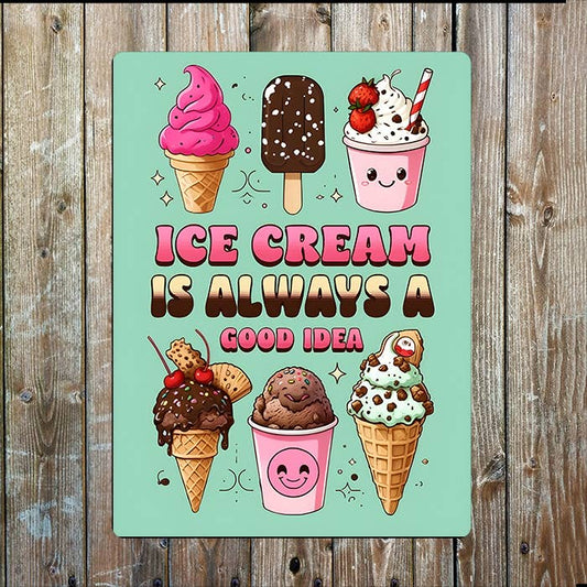 Ice Cream Is Always A Good Idea | Metal Sign Plaque