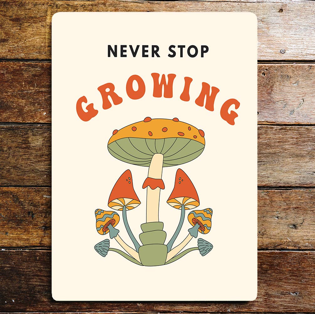 Never stop Growing Mushroom Magic Sign Plaque