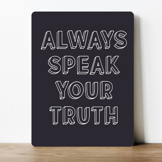 Always Speak your Truth motivational | Metal Sign Plaque