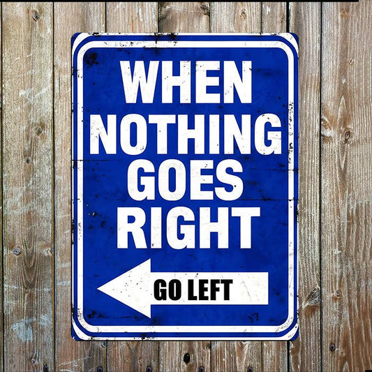 Vintage When Nothing Goes Right, Go Left | Metal Sign Plaque