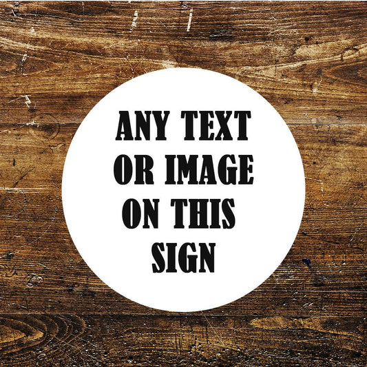 Any Image Any Text, Any Design Circle | Metal Sign