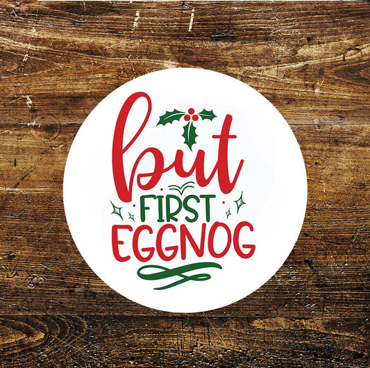 But First Eggnog Christmas Xmas Circle Metal Sign