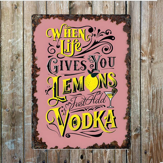When Life Gives You Lemons Just Add Vodka | Metal Sign Plaque