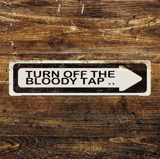 Turn Off the Bloody Tap Metal Long Sign Plaque