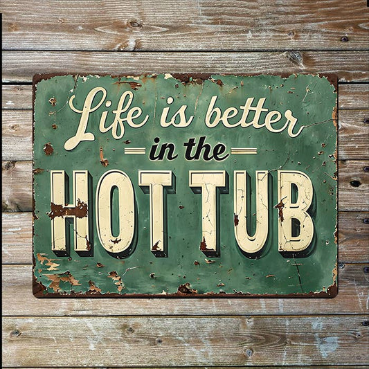 Life Is Better In The Hot Tub | Metal Sign Plaque