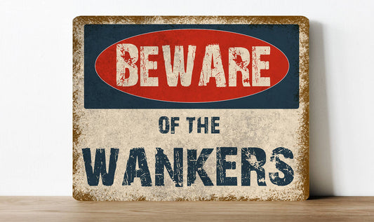 Beware Of The Wankers signage | Metal Sign Plaque