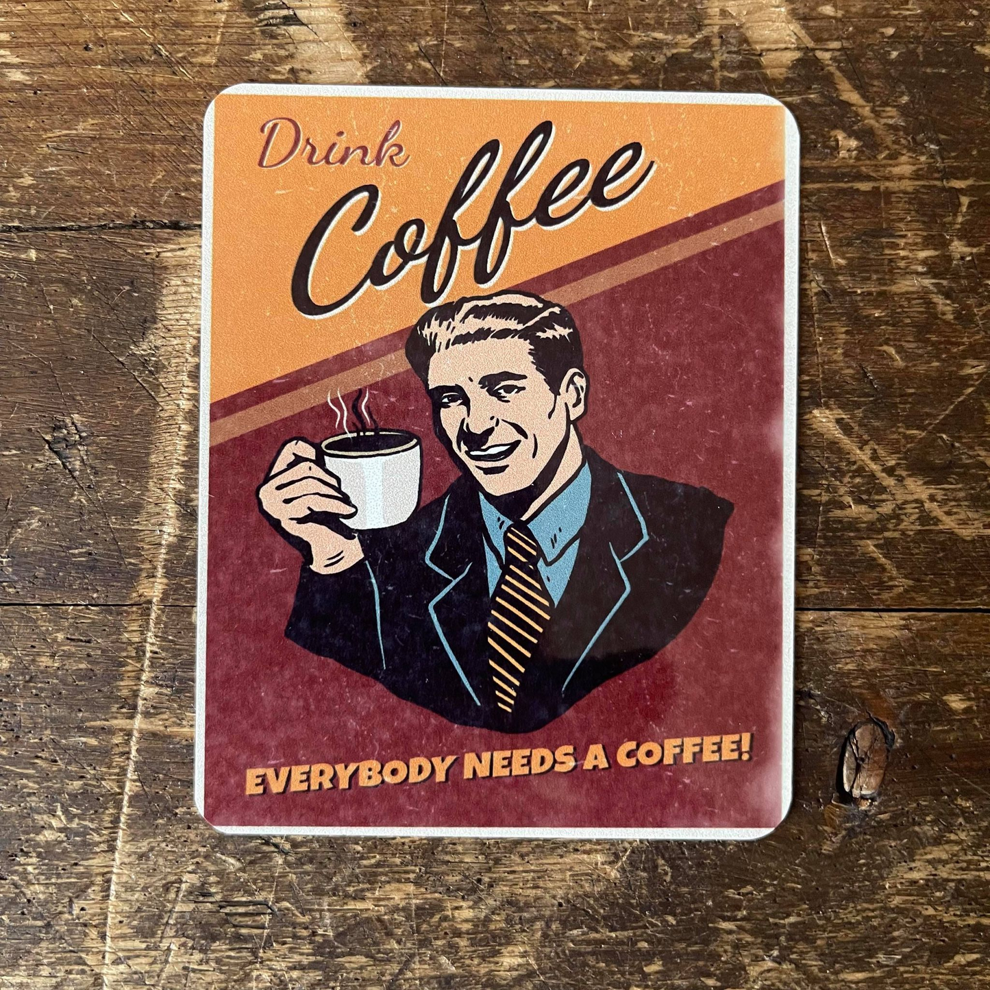 Drink Coffee everyone needs a Coffee | Metal Sign