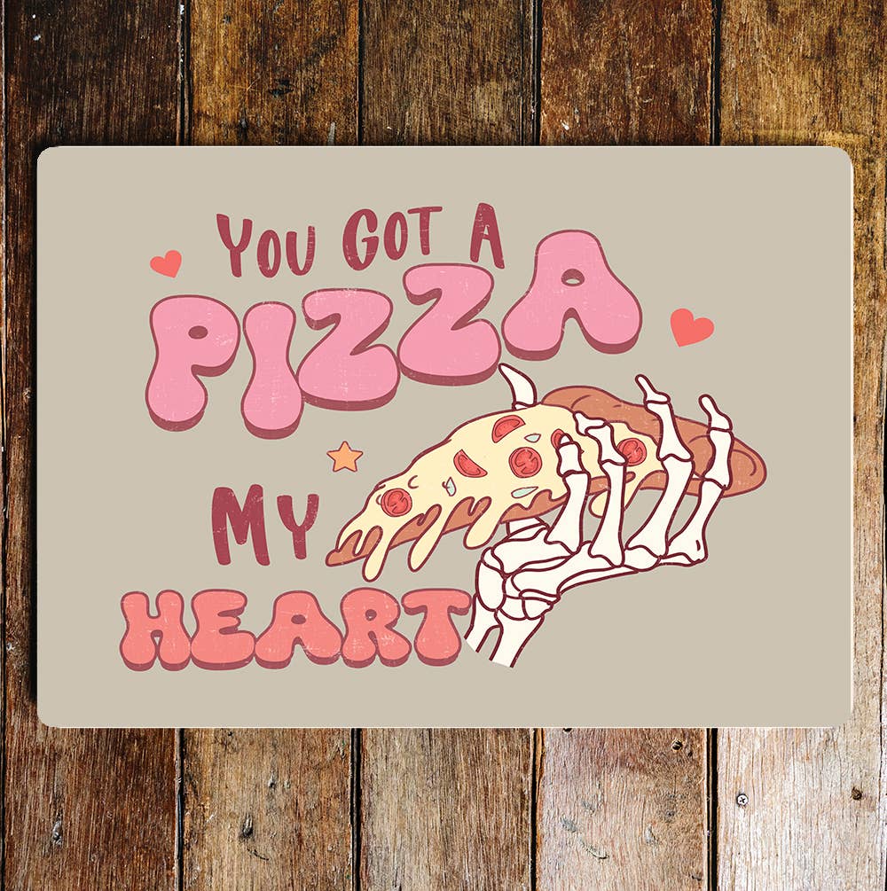Got a Pizza my heart Valentines | Metal Sign Plaque