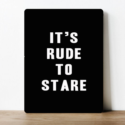 It's Rude To Stare | Metal Sign Plaque