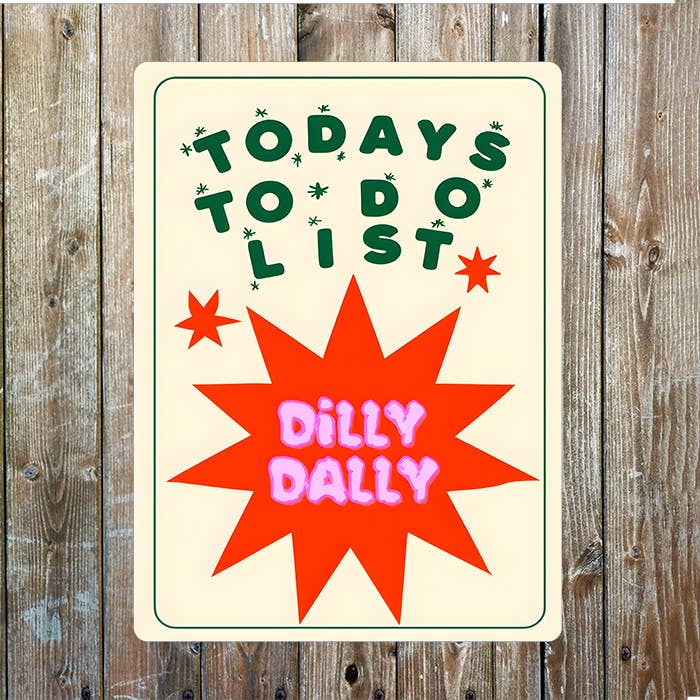 Todays To Do List Dilly Dally Metal Sign Plaque