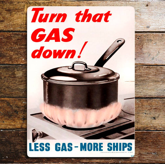 Turn That Gas Down Less Gas More Ships | Metal Sign