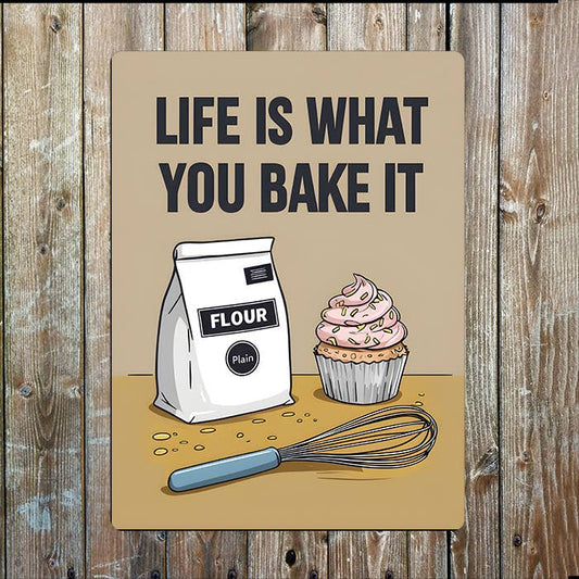 Life Is What You Bake (Make) It Metal Sign Plaque