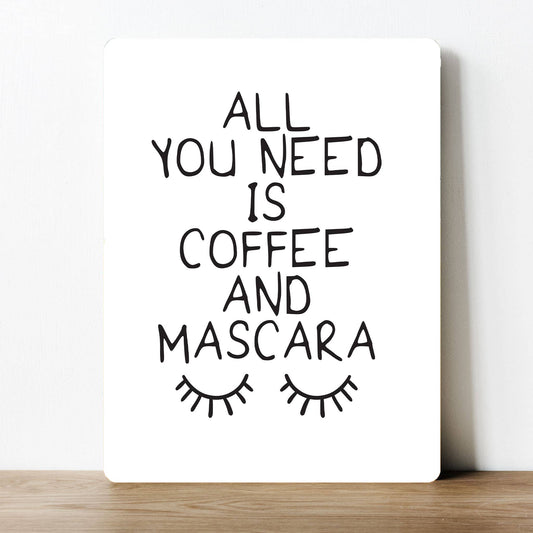 All you need is coffee and mascara | Metal Sign Plaque