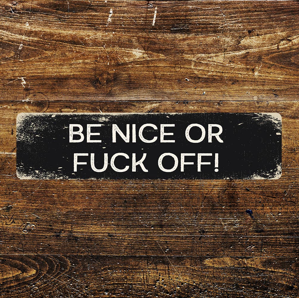 Be Nice or Fuck off Metal Long Sign Plaque