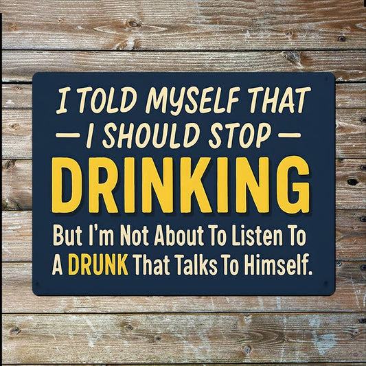I Told Myself Stop Drinking | Funny | Metal Sign Plaque