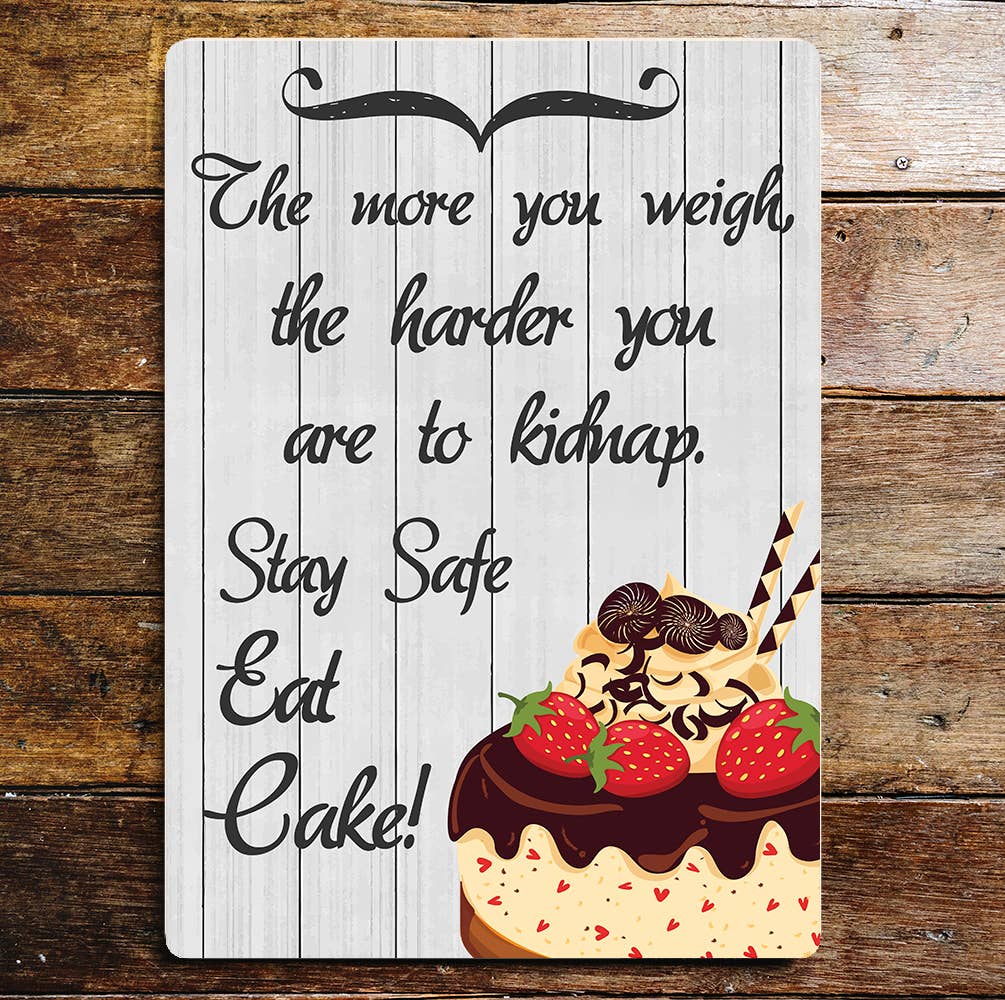 More You Weigh Harder To Kidnap Eat Cake | Metal Wall Sign