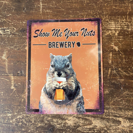 Show Me Your Nuts Brewery Animal Metal Sign