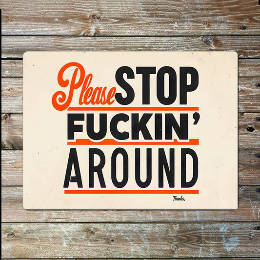 Please Stop Fuckin Around Retro Metal Sign Plaque