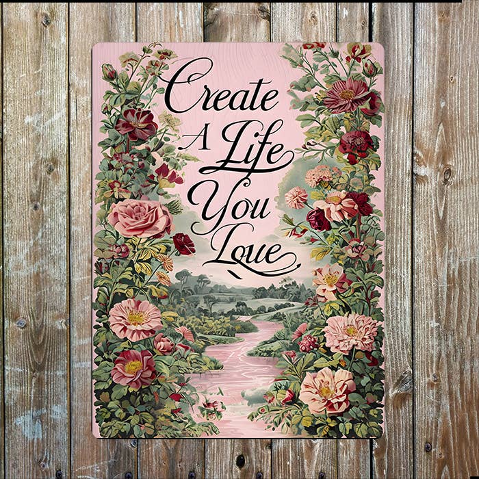 Create A Life You Love | Flowers Quote | Metal Sign Plaque