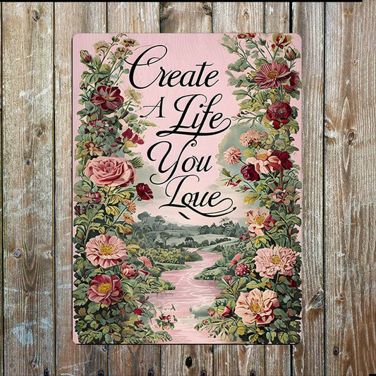 Create A Life You Love | Flowers Quote | Metal Sign Plaque