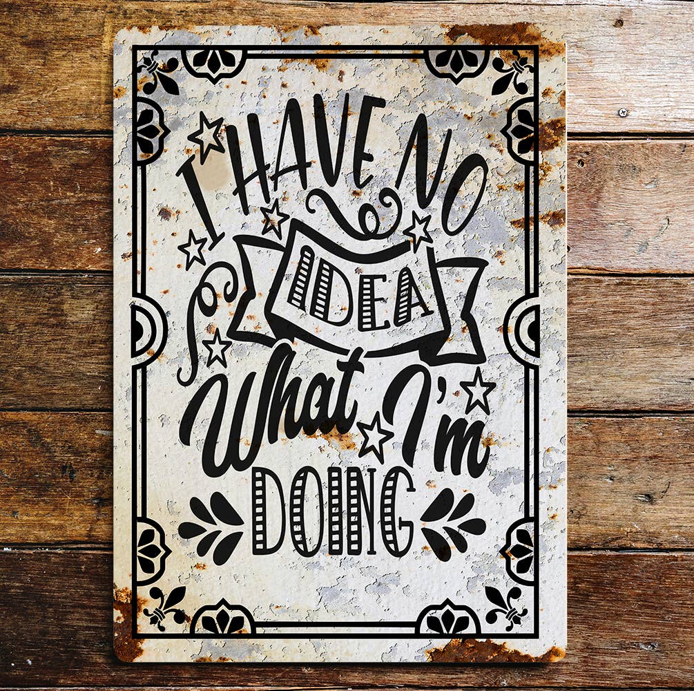 i have no idea what i'm doing | Metal Wall Sign Plaque