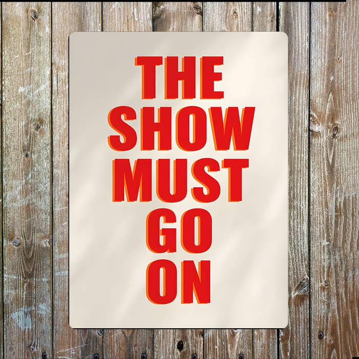 The Show Must Go On | Quote | Metal Sign Plaque