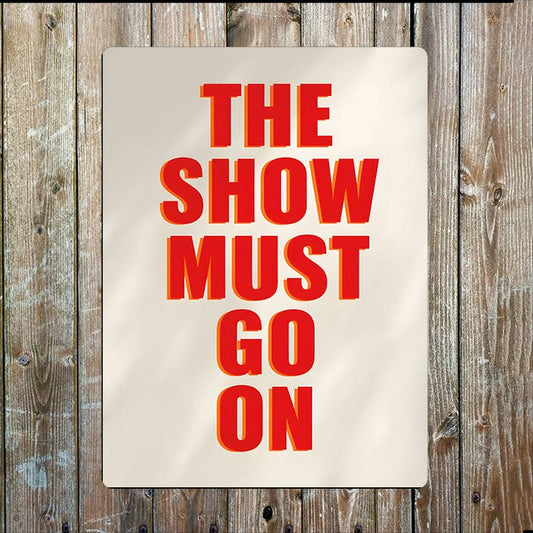 The Show Must Go On | Quote | Metal Sign Plaque