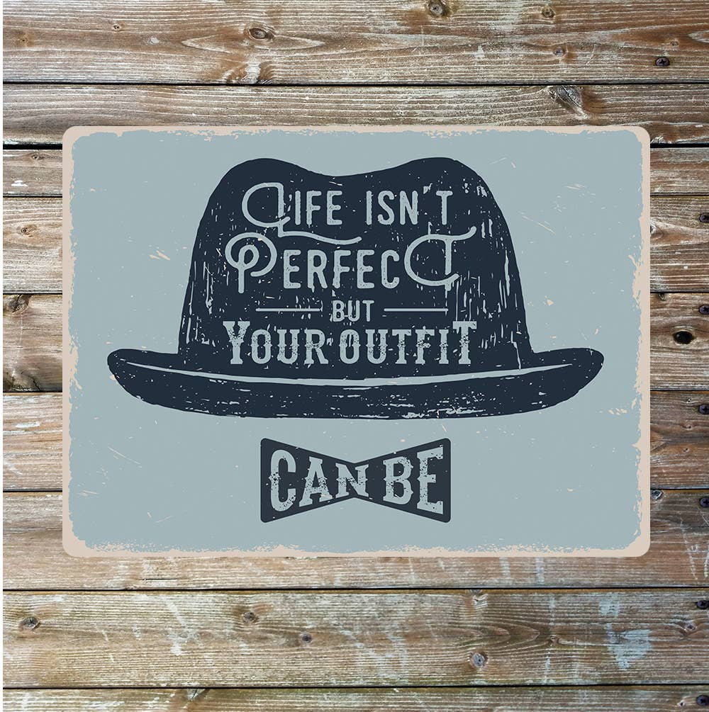 Life Isn't Perfect But Your Outfit Can | Metal Sign Plaque