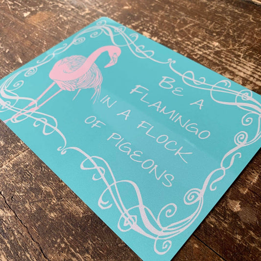 Be A Flamingo in a Flock Of Pigeons | Metal Sign