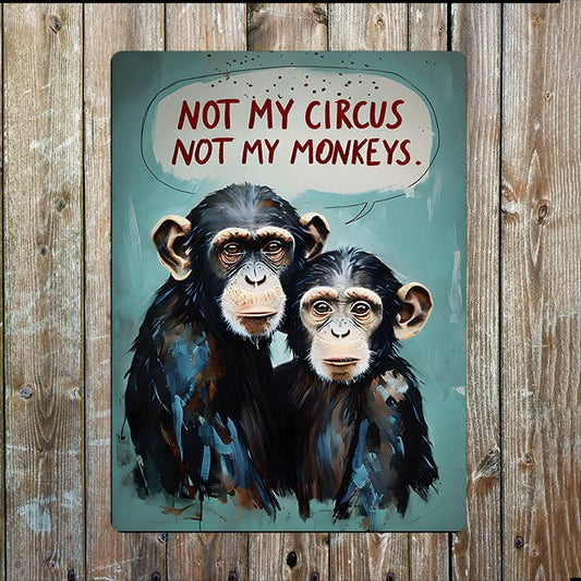 Not My Circus Not My Monkeys | Metal Sign Plaque