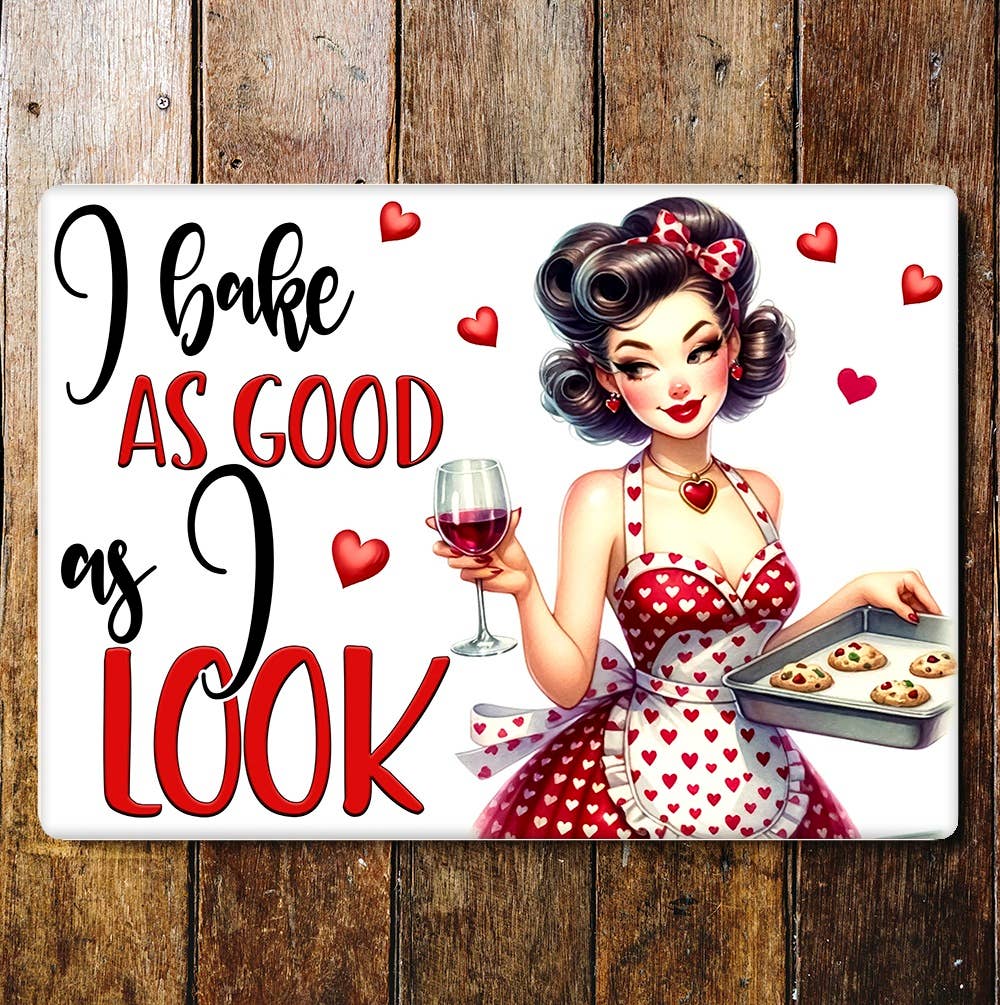 I bake as good as i look baking wine love | Metal Sign Plaque
