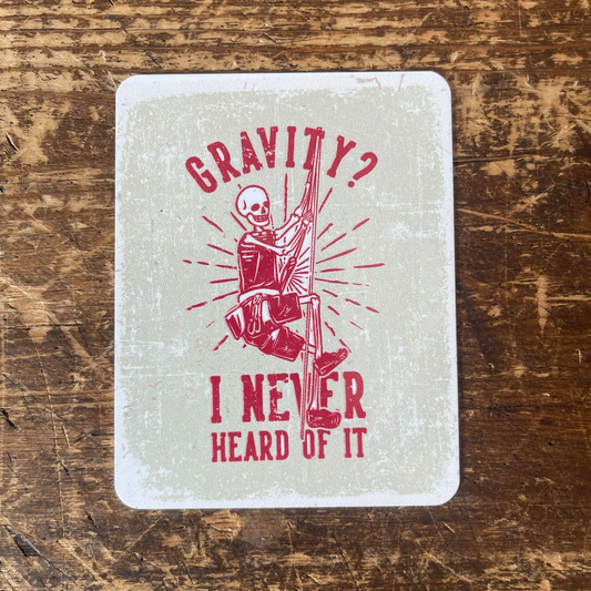Gravity I never heard of it Climbing | Metal Sign