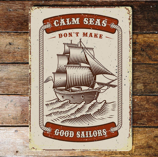 Calm Seas Don't Make Good Sailors | Metal Wall Sign Plaque