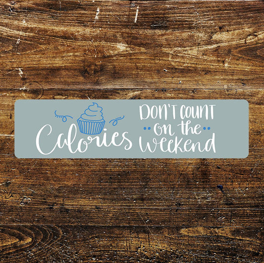 Calories don't count at the weekend quote Metal Sign Plaque