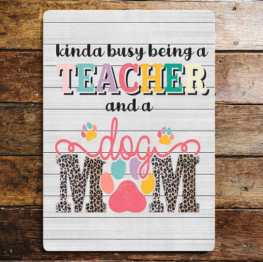 Kinda Busy Being A Teacher And A Dog Mum | Metal Wall Sign