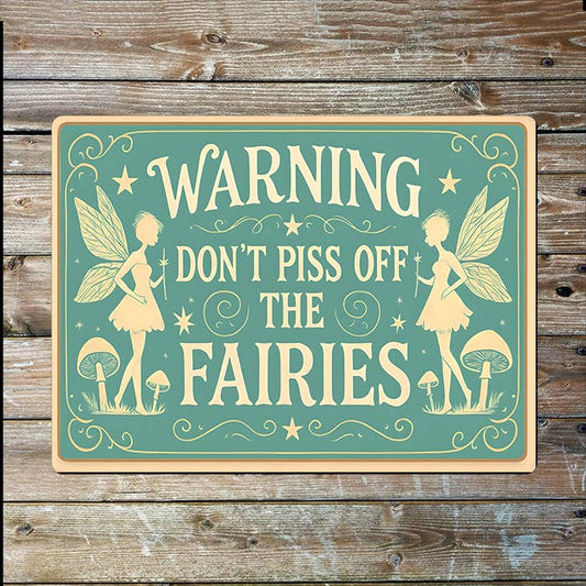 Warning Don't Piss Off The Fairies | Metal Sign Plaque