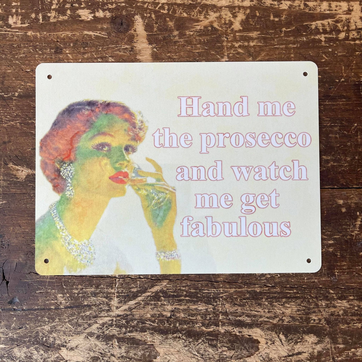 Hand Me The Prosecco And Watch Me | Metal Sign